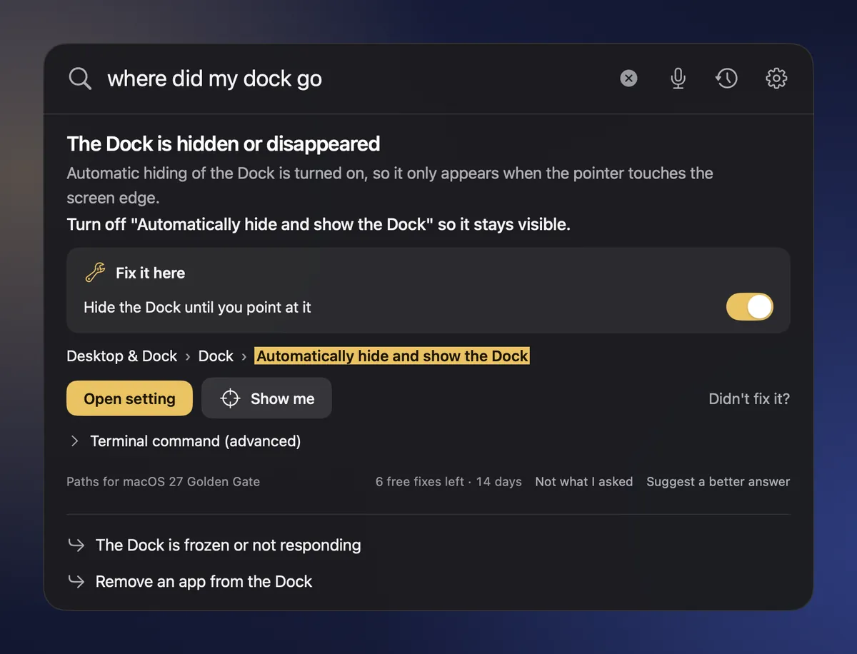 The new answer card for “where did my dock go”: the cause in grey, the fix in bold white, a Fix it here switch, the path Desktop & Dock › Dock › Automatically hide and show the Dock, and the Open setting and Show me buttons.